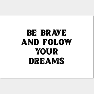 Be brave and follow your dreams Posters and Art